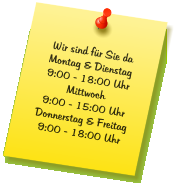 Wir sind für Sie da Montag & Dienstag 9:00 - 18:00 Uhr Mittwoch 9:00 - 15:00 Uhr Donnerstag & Freitag 9:00 - 18:00 Uhr